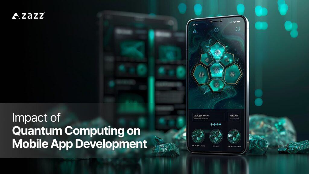 Impact Of Quantum Computing On Mobile App Development | Zazz